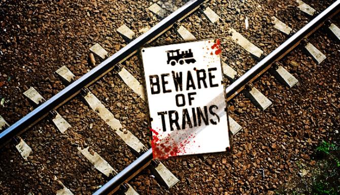 Beware of Trains