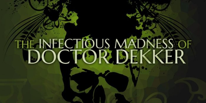 The Infectious Madness of Doctor Dekker